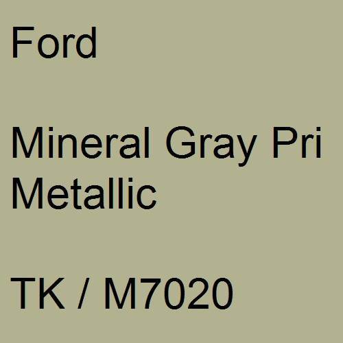 Ford, Mineral Gray Pri Metallic, TK / M7020.